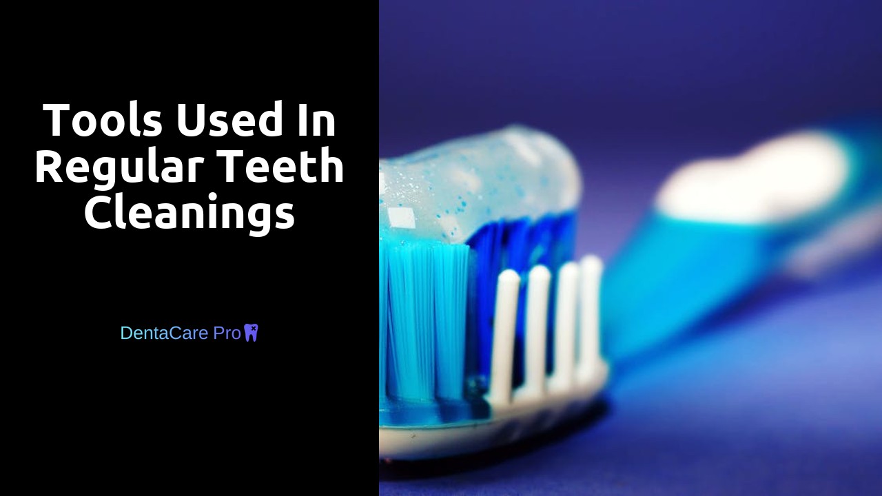 Tools Used in Regular Teeth Cleanings